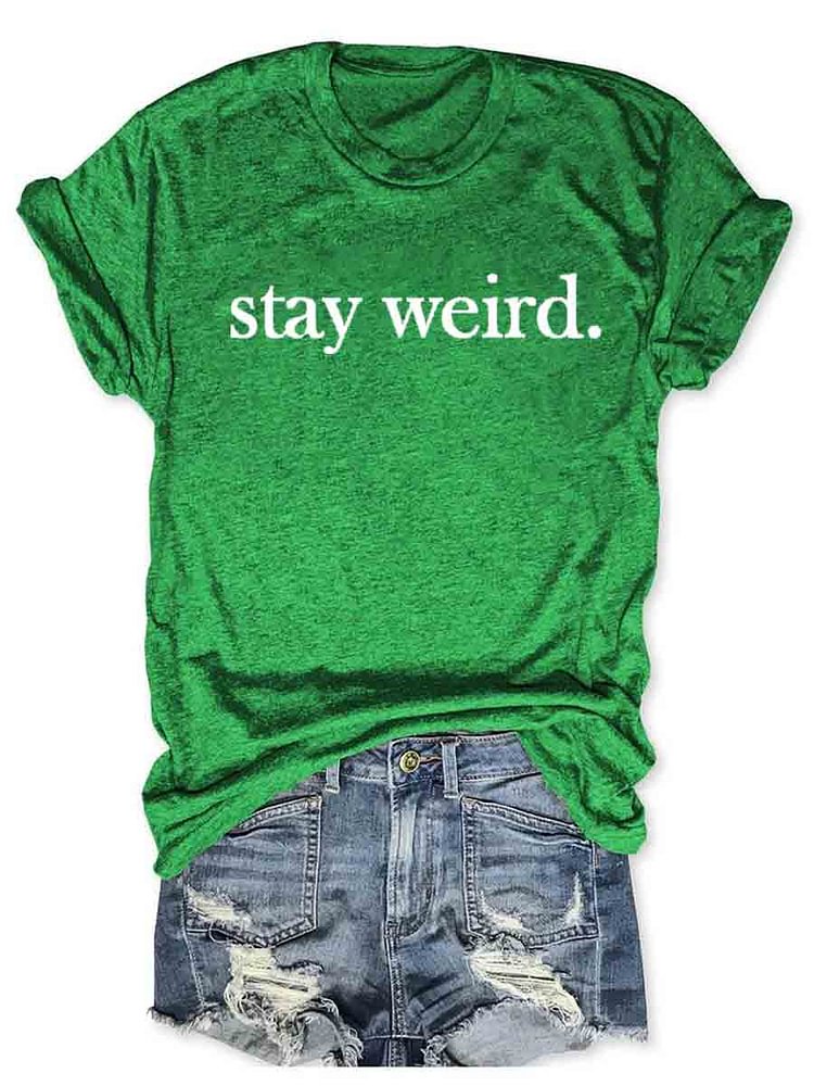 Stay Weird T-Shirt