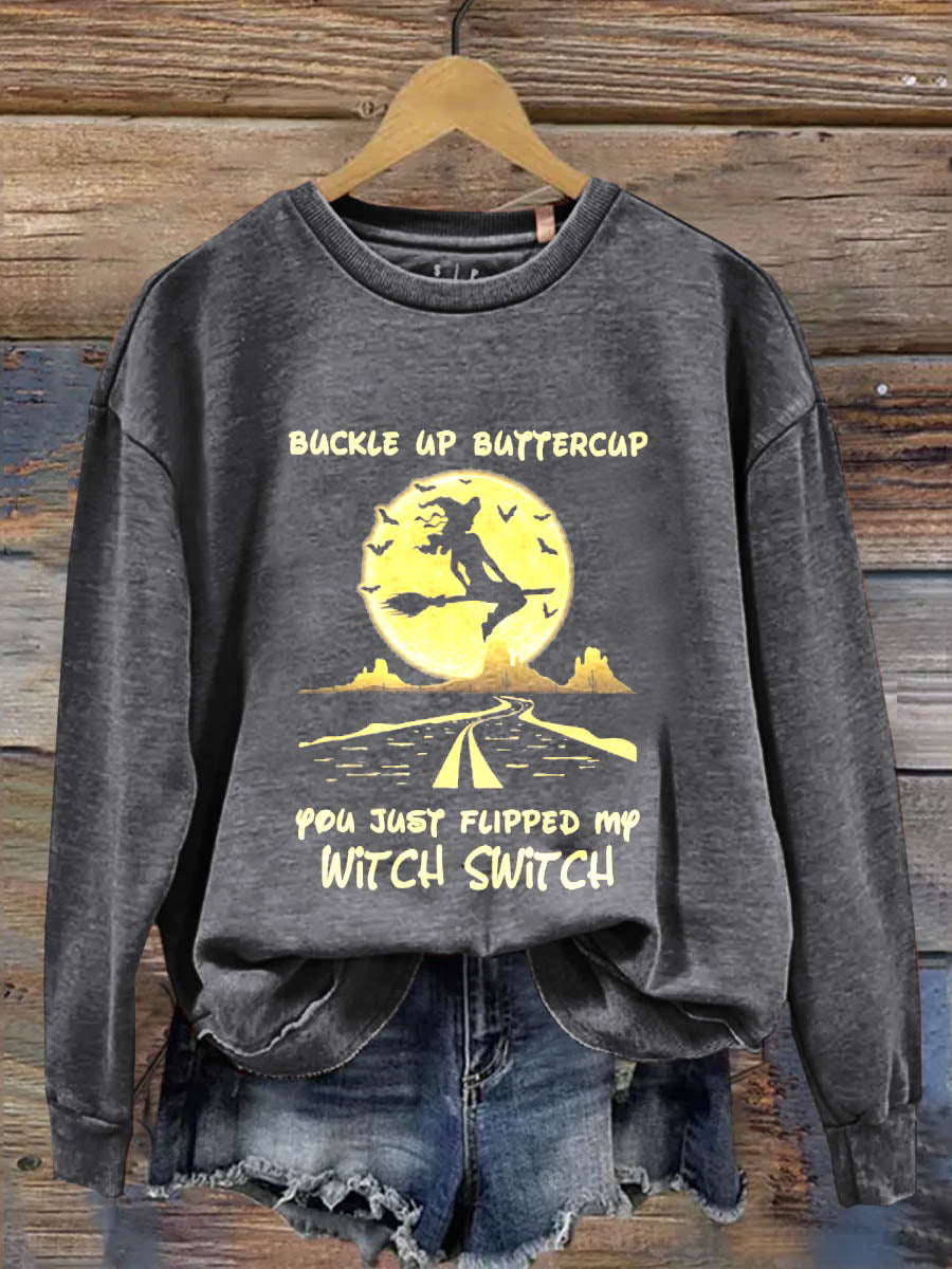 Buckle Up Buttercup You Just Flipped My Witch Switch Art Print Casual  Sweatshirt