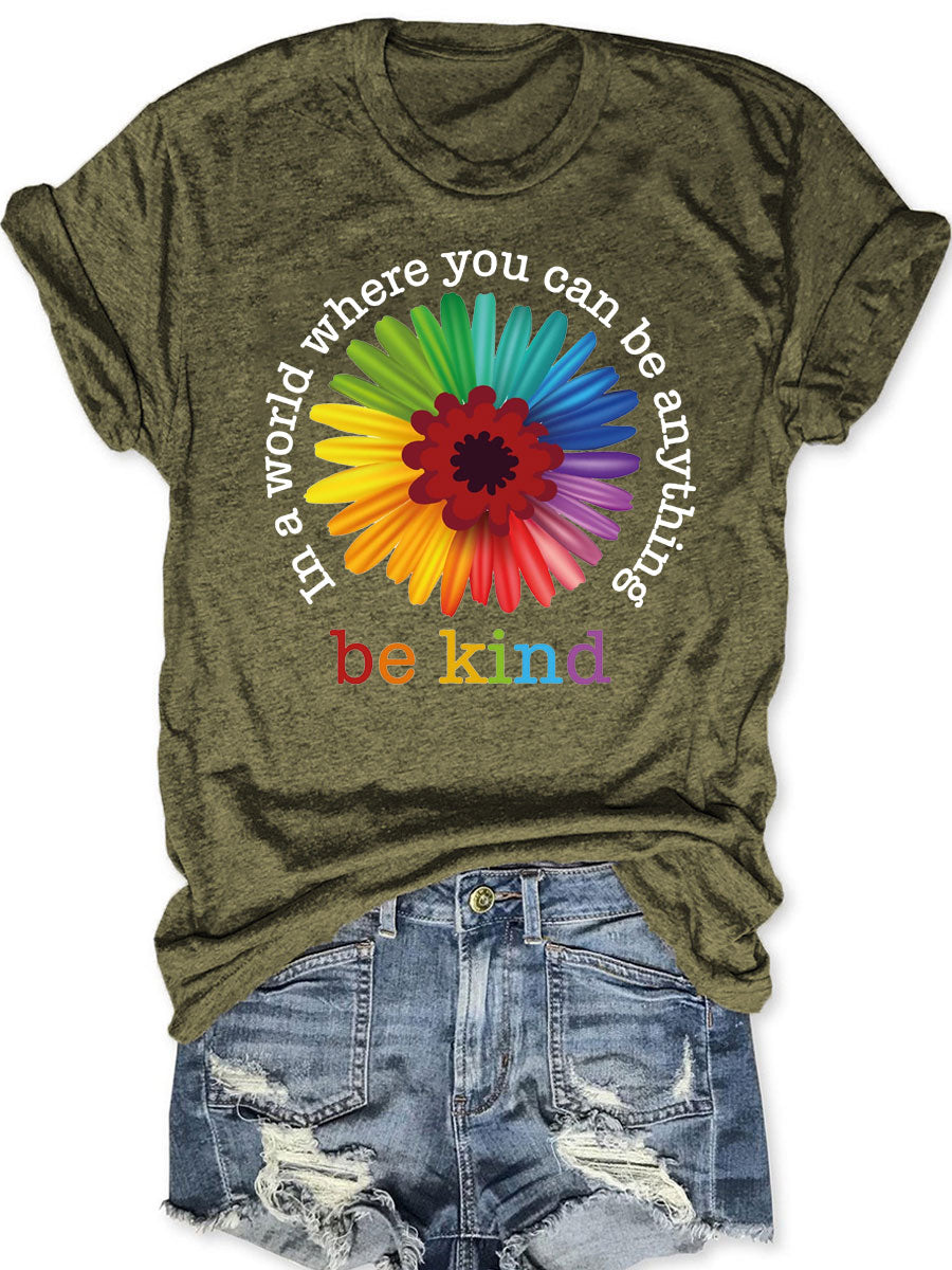 In A World Where You Can Be Anything Be Kind T-shirt