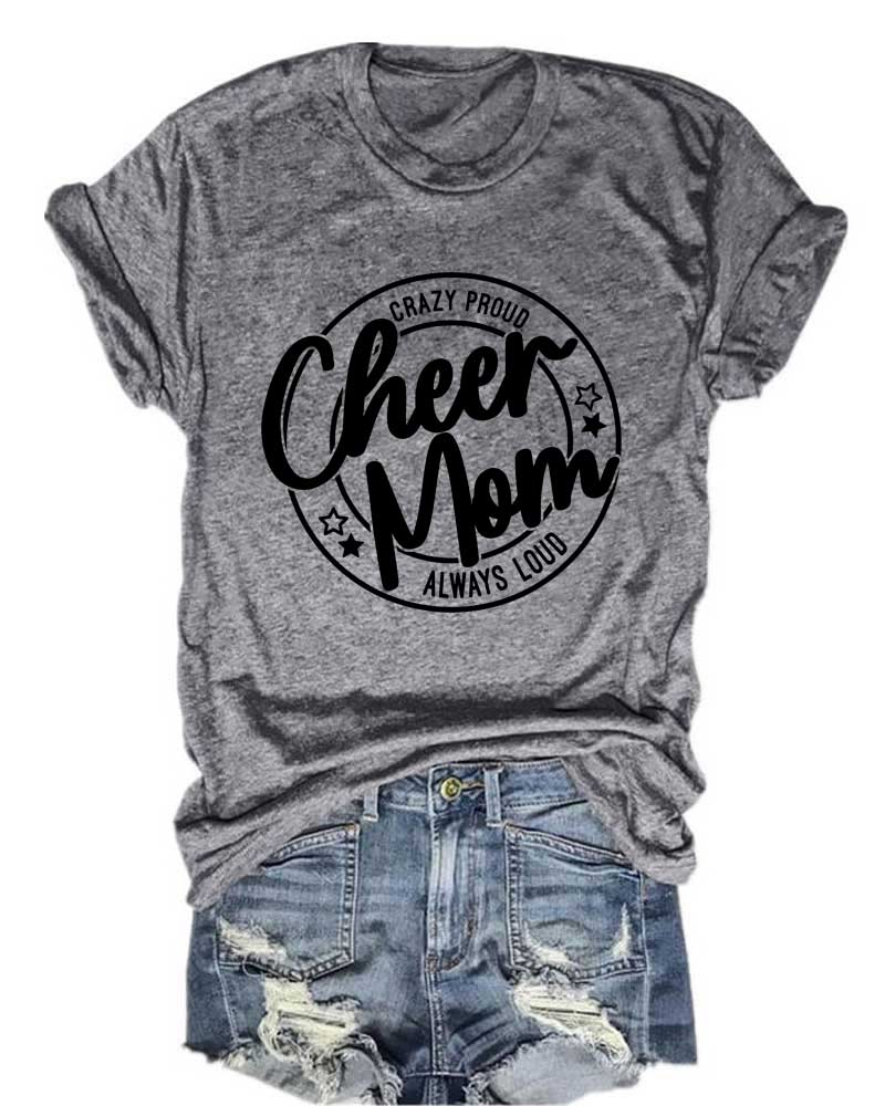 Crazy Proud Always Loud Cheer Mom T-Shirt