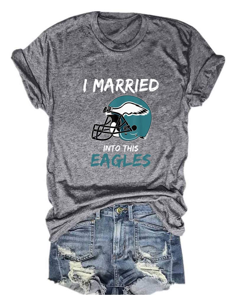 I Married Into This Eagles Football T-Shirt