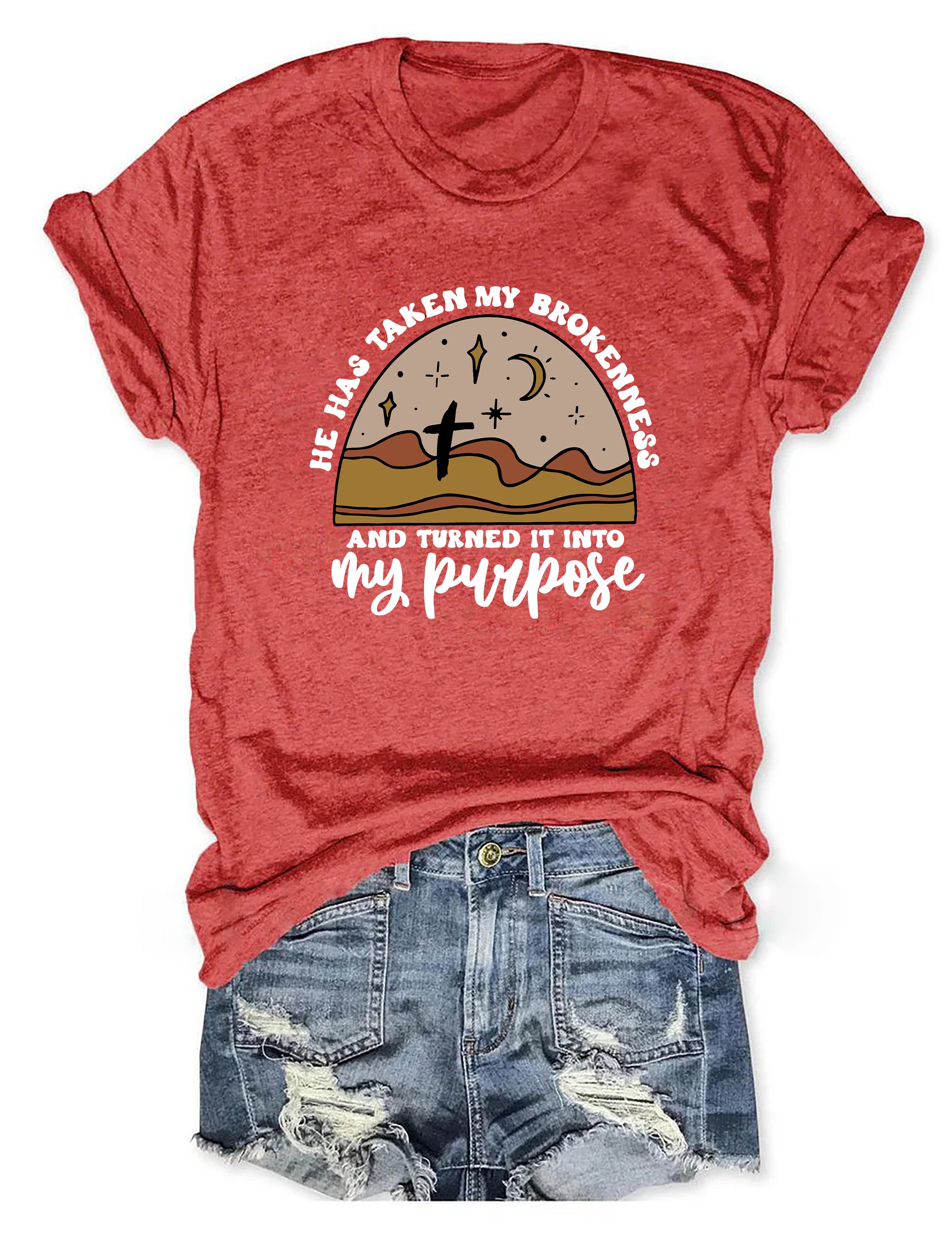 He Has Taken My Brokenness And Turned It Into My Purpose T-Shirt