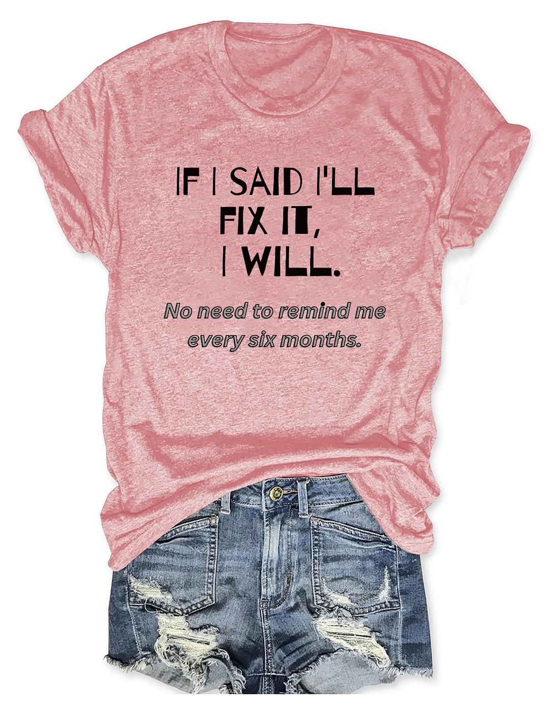 If I Said I'll Fix It I Will T-shirt