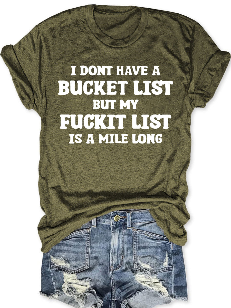 I Don't Have A Bucket List But My Fuckit List Is A Mile Long T-shirt