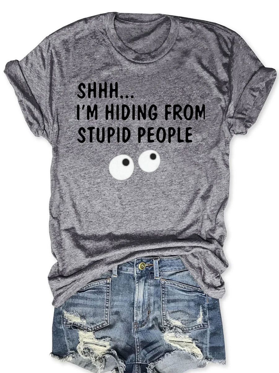 SHHH I'm Hiding From Stupid People T-shirt