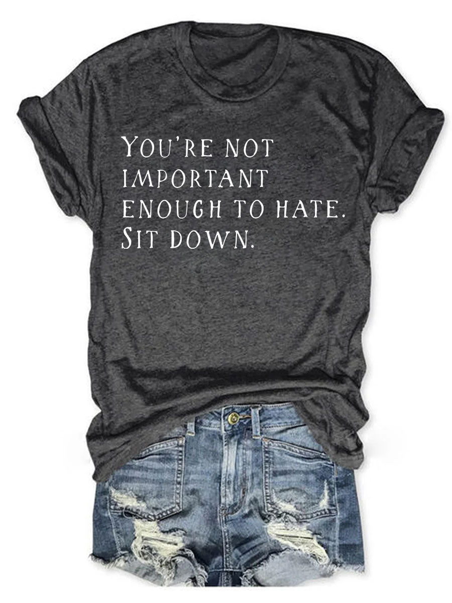 You're Not Important Enough To Hate T-shirt