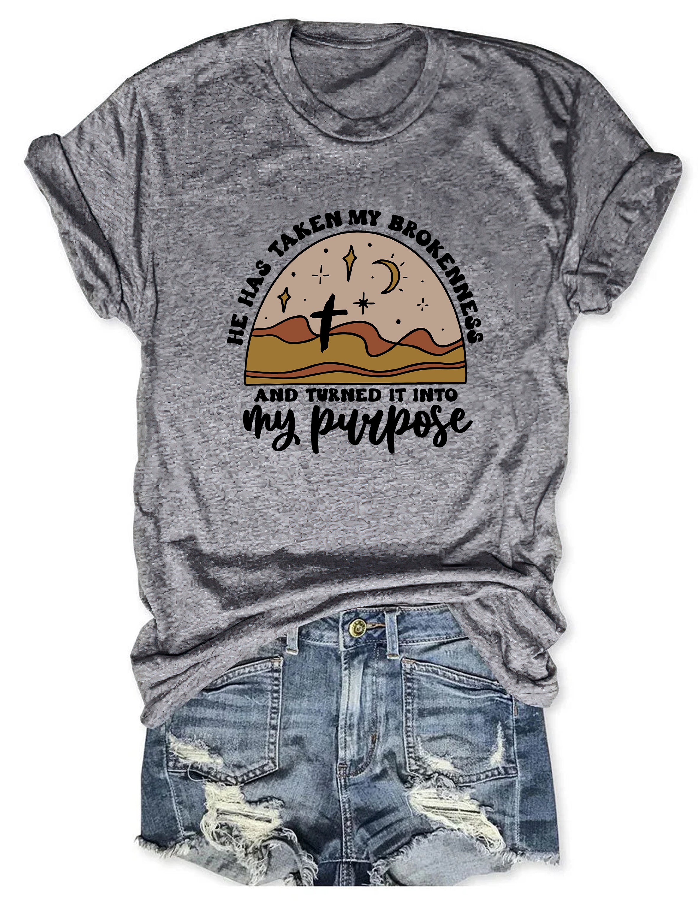 He Has Taken My Brokenness And Turned It Into My Purpose T-Shirt