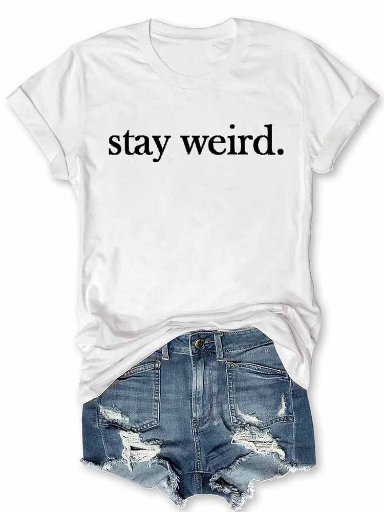 Stay Weird T-Shirt