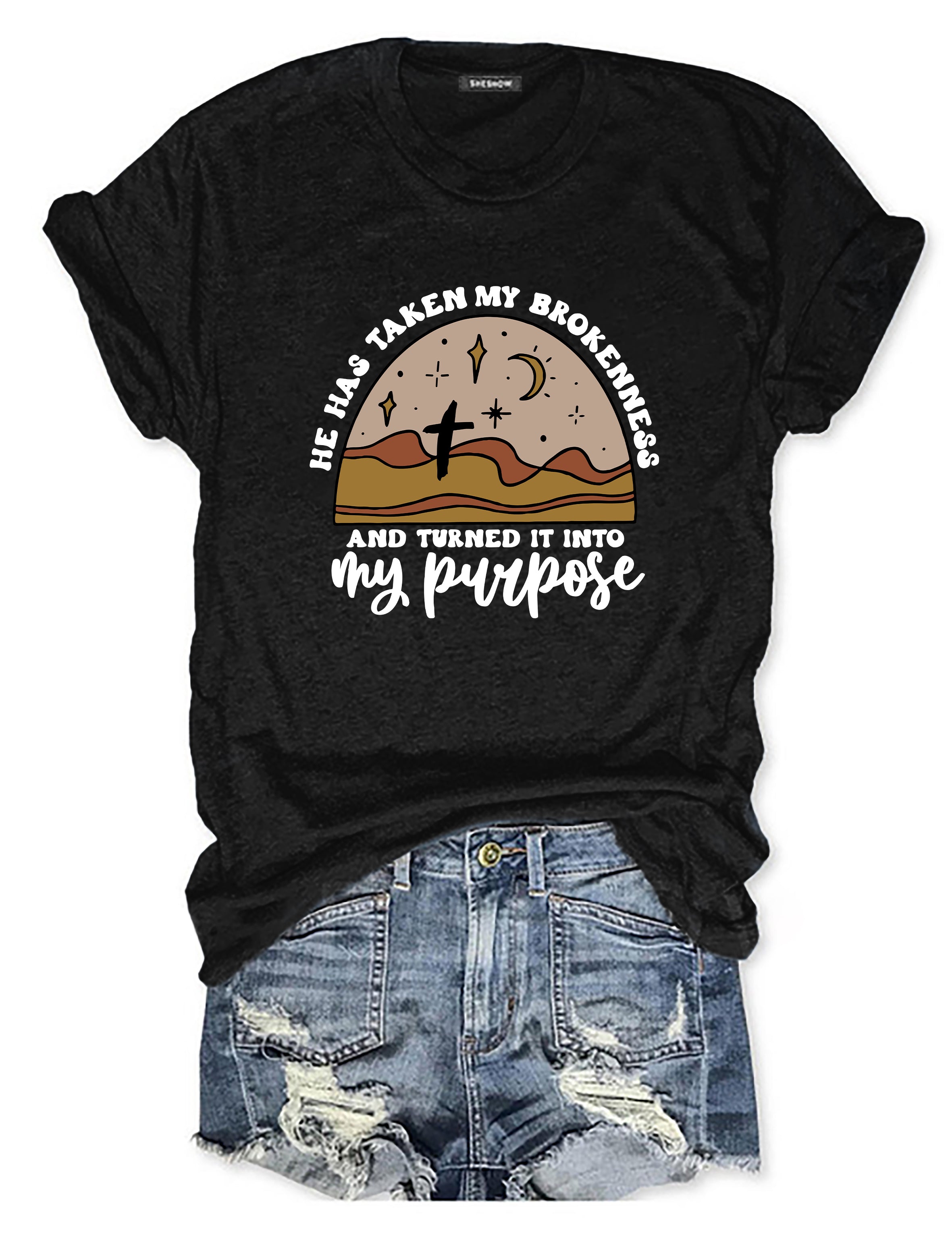 He Has Taken My Brokenness And Turned It Into My Purpose T-Shirt