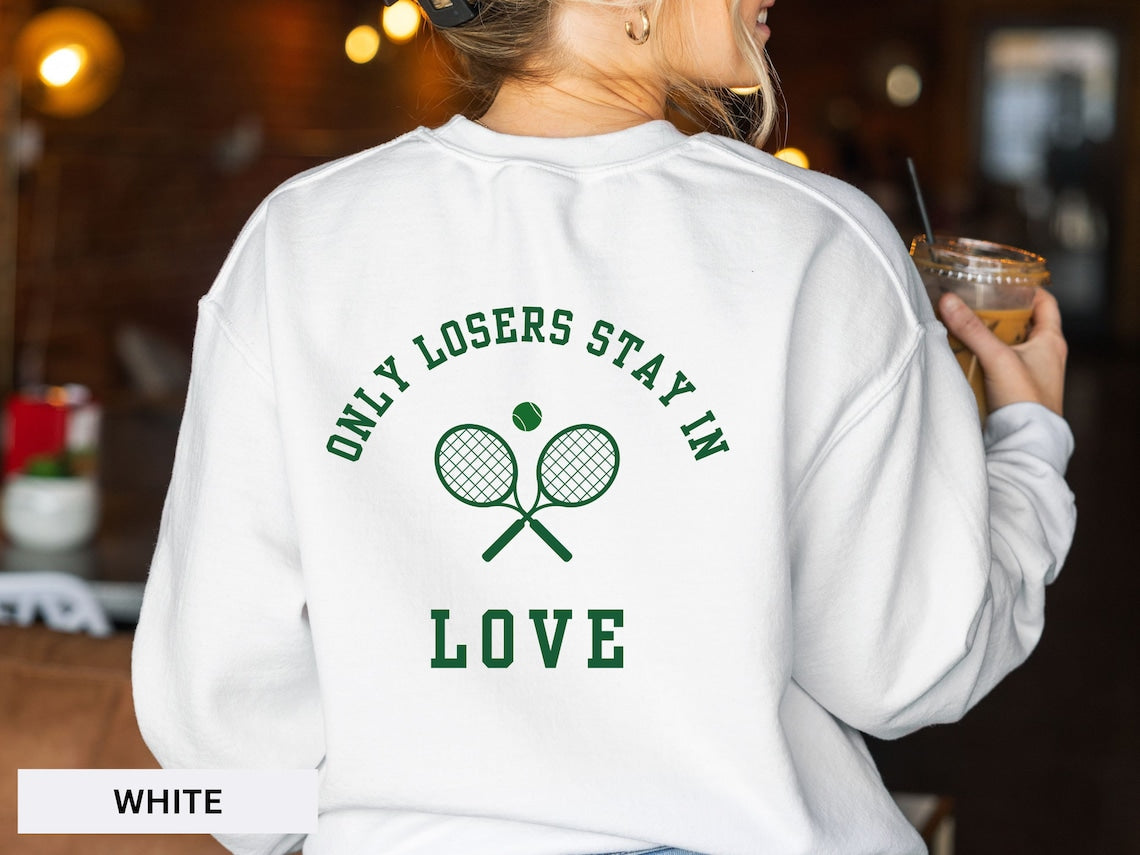 Only Losers Stay In Love Tennis Sweatshirt