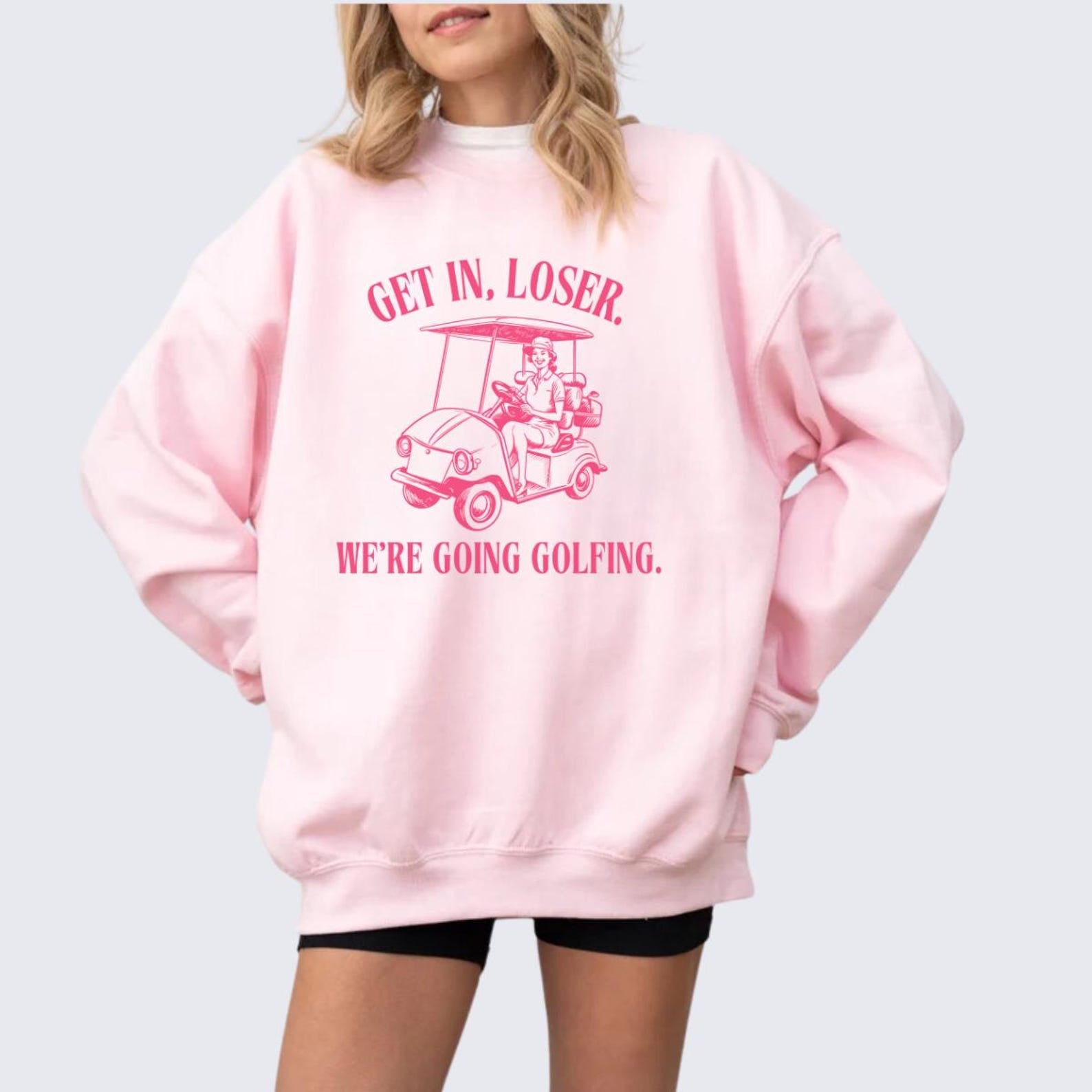 Get In Loser We're Going Golfing Sweatshirt