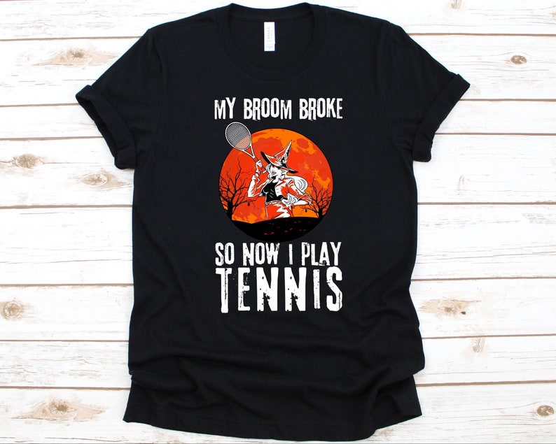 My Broom Broke So Now I Play Tennis，Halloween T-shirts