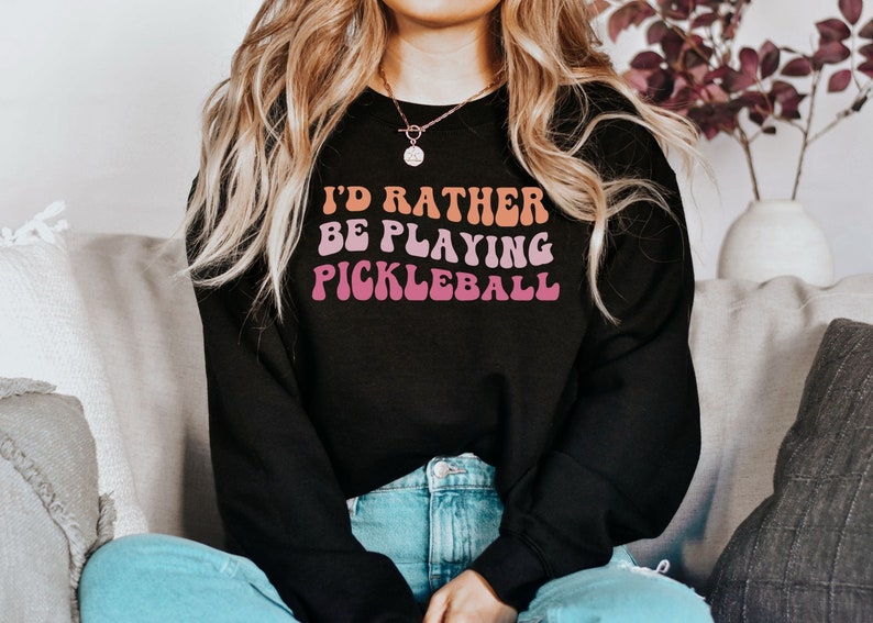 I'd Rather Be Playing Pickleball Sweatshirt