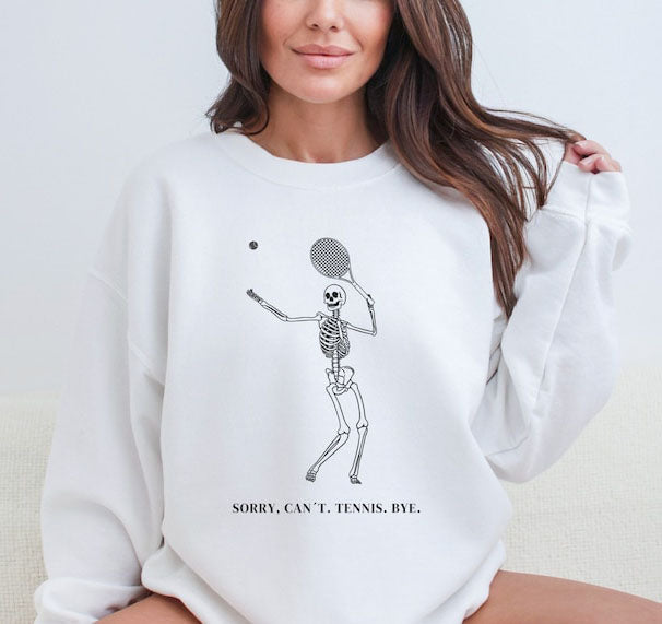 Sorry Can't Tennis Bye ,Skeleton Tennis Sweatshirt