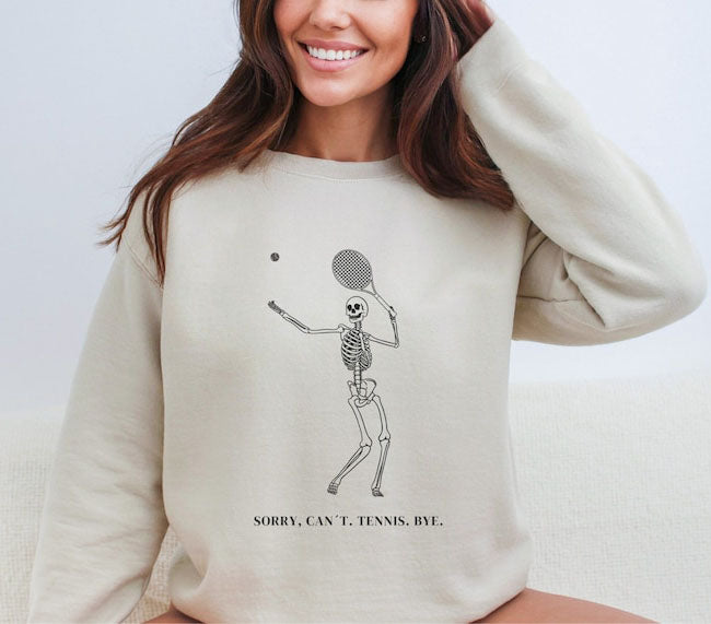 Sorry Can't Tennis Bye ,Skeleton Tennis Sweatshirt
