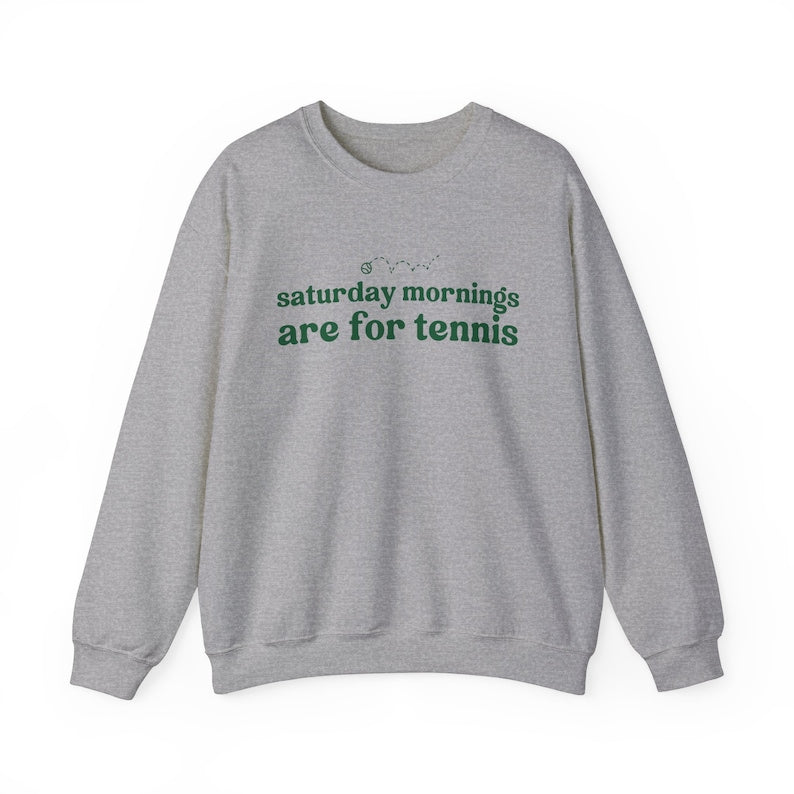 Saturdays  Mornings Are For Tennis Sweatshirt