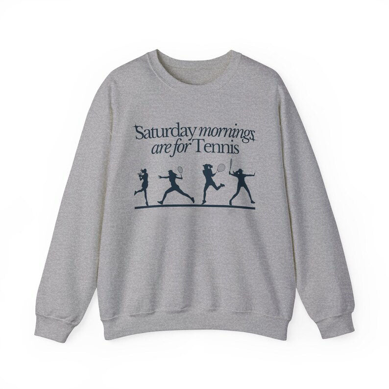 Saturdays Mornings Are For Tennis Sweatshirt