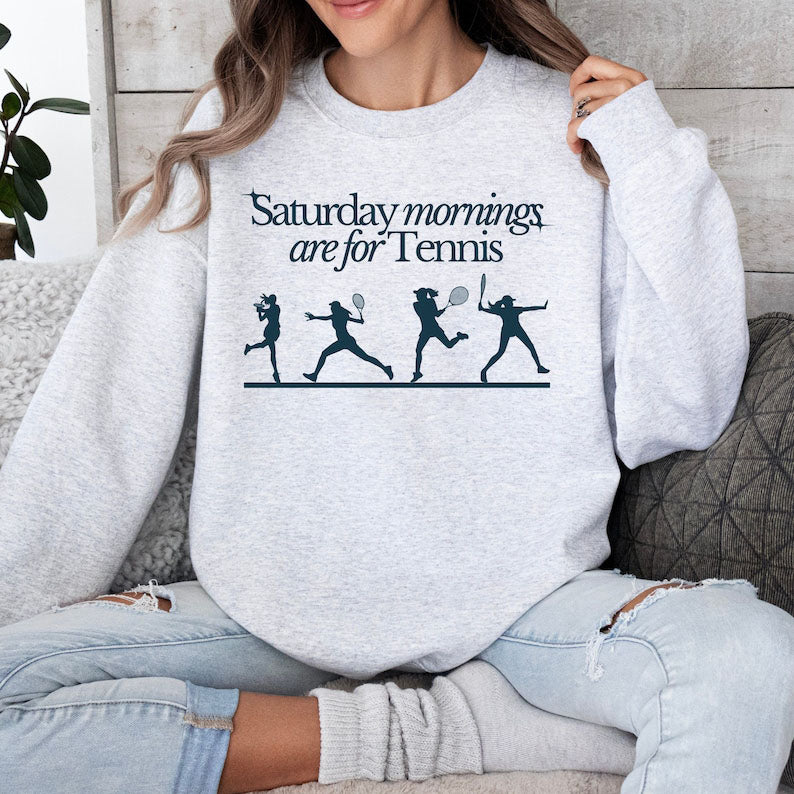 Saturdays Mornings Are For Tennis Sweatshirt