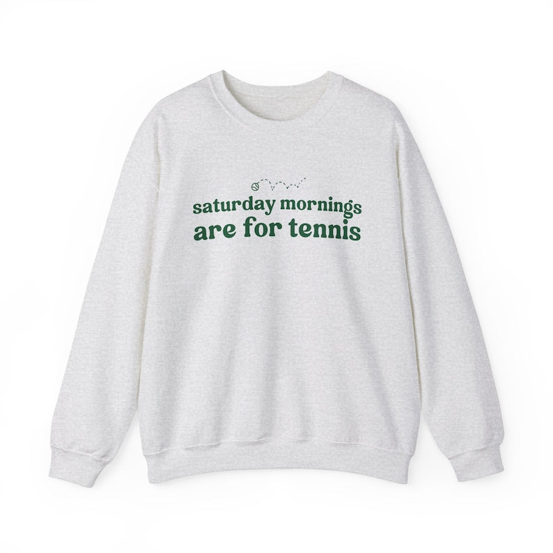 Saturdays  Mornings Are For Tennis Sweatshirt