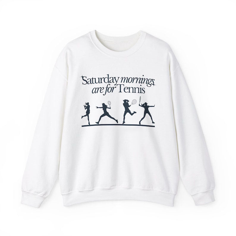 Saturdays Mornings Are For Tennis Sweatshirt