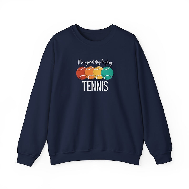 It's a Good Day to Play Tennis Sweatshirt