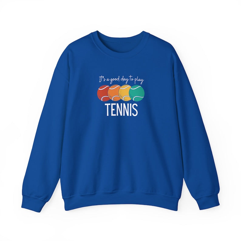 It's a Good Day to Play Tennis Sweatshirt