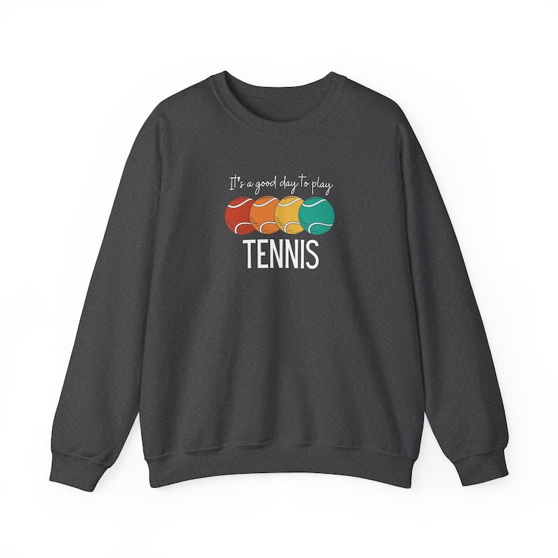 It's a Good Day to Play Tennis Sweatshirt