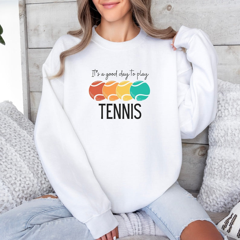 It's a Good Day to Play Tennis Sweatshirt