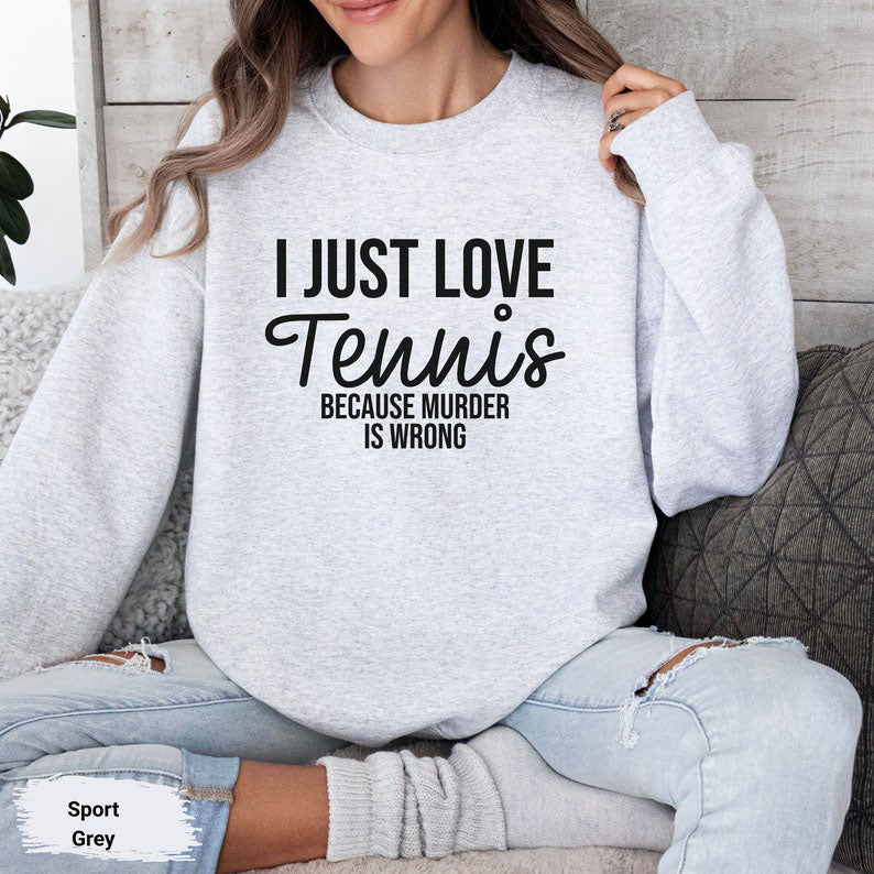 I Just Love Tennis Sweatshirt