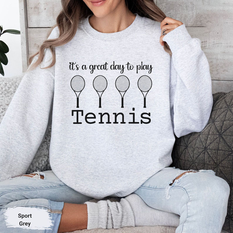 It's A Great Day To Play Tennis Sweatshirt