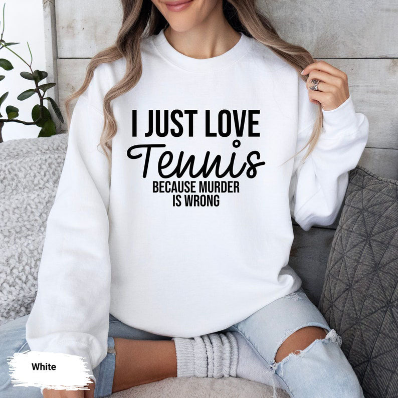 I Just Love Tennis Sweatshirt