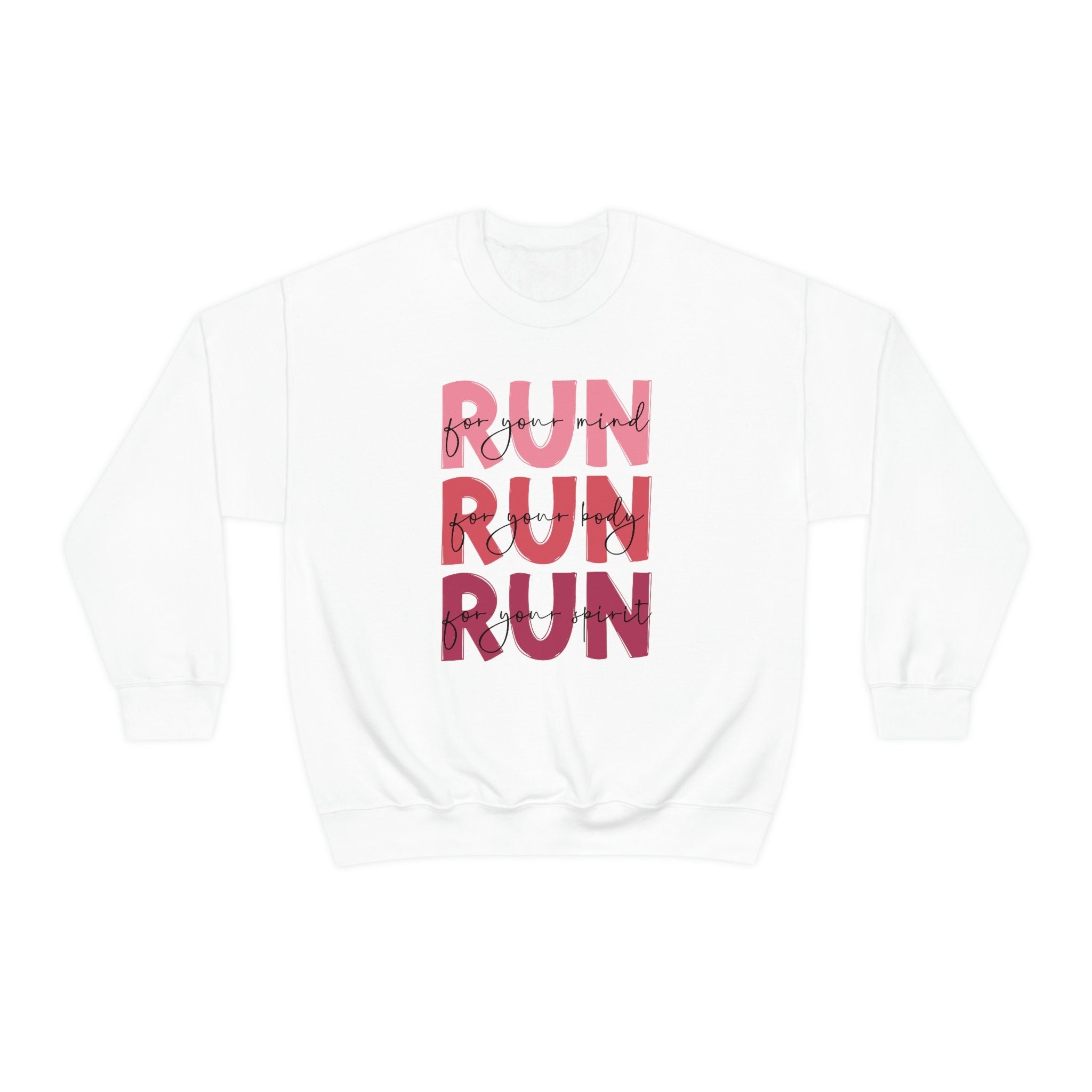 Run For Your Mind, Run For Your Body, Run For Your Spirit Sweatshirt