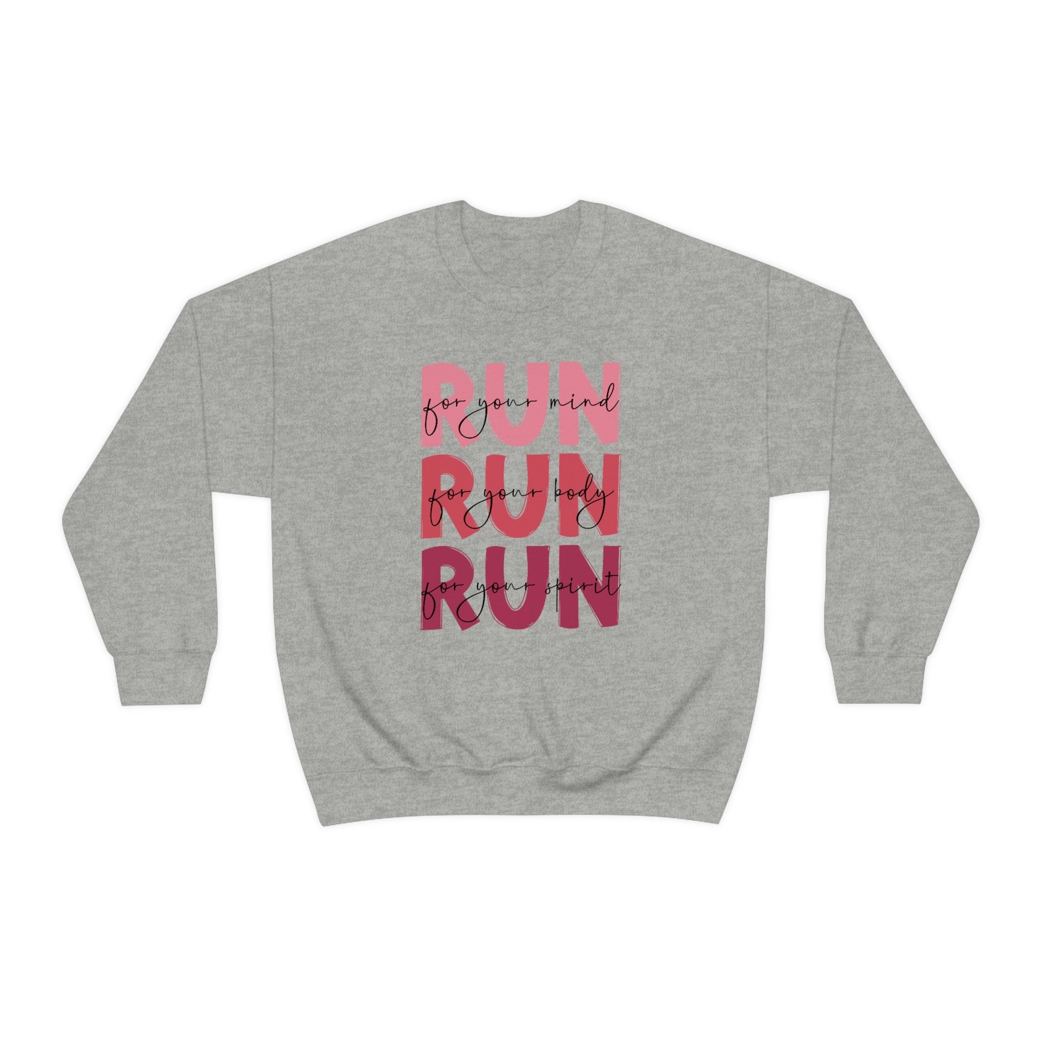 Run For Your Mind, Run For Your Body, Run For Your Spirit Sweatshirt