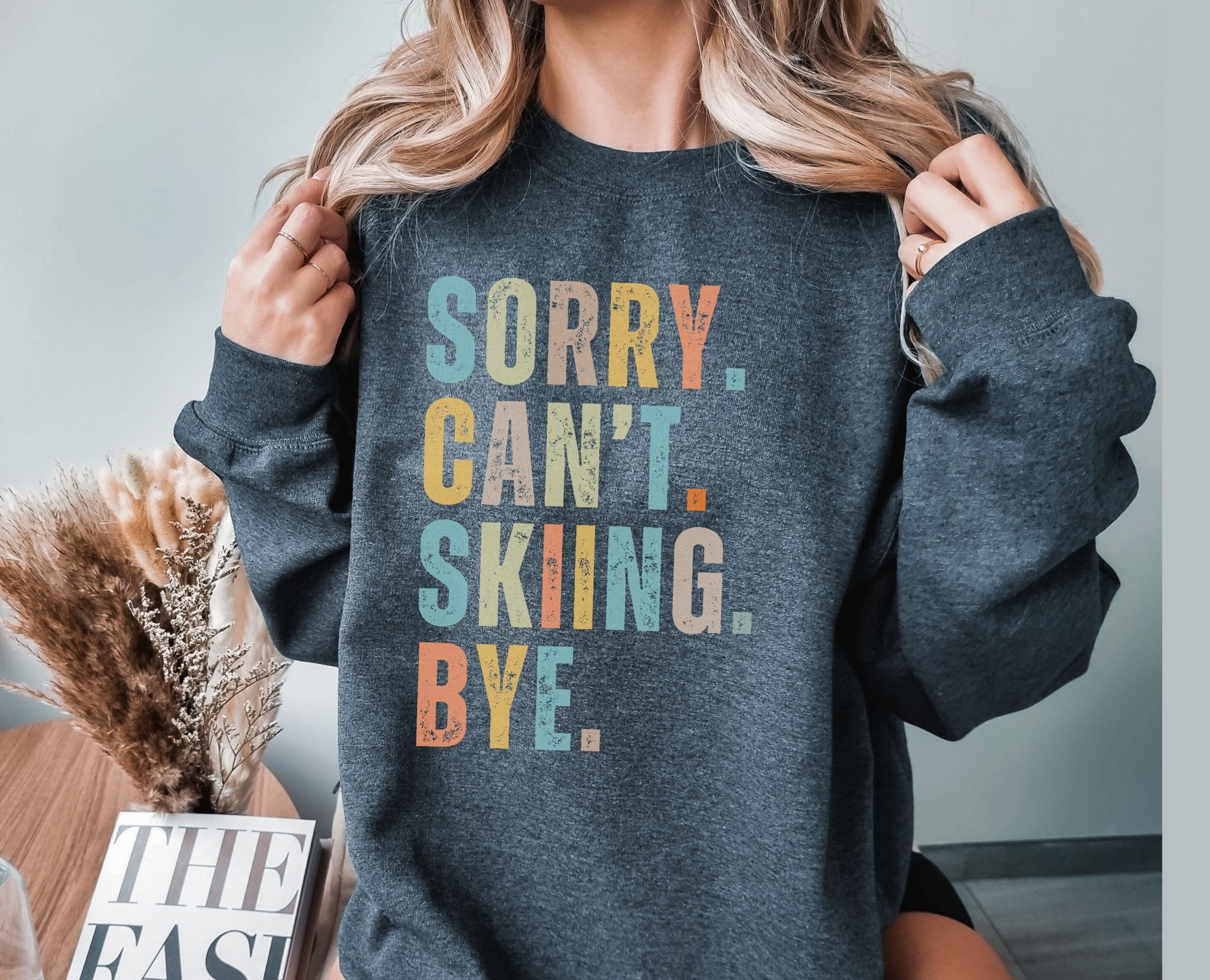 Sorry cant ski bye sweatshirt