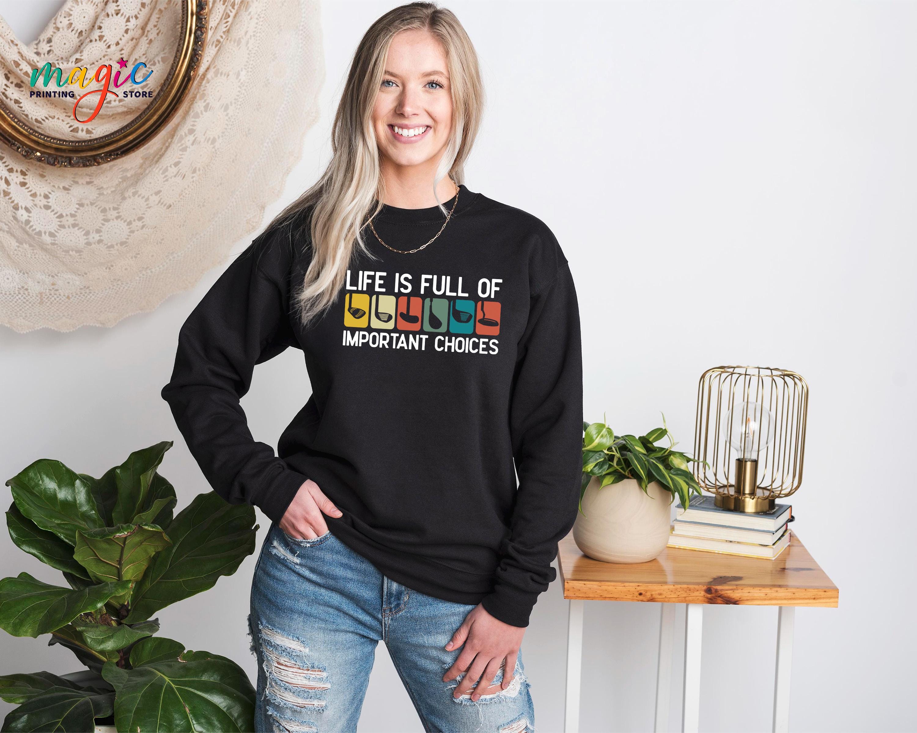 Life Is Full Of Important Choices Sweatshirt